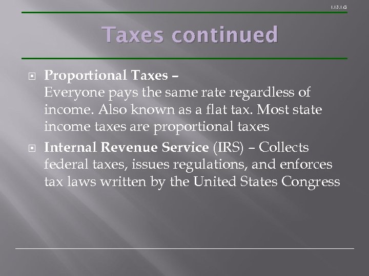 1. 13. 1. G Taxes continued Proportional Taxes – Everyone pays the same rate