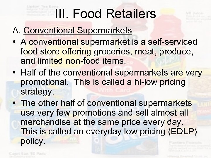 III. Food Retailers A. Conventional Supermarkets • A conventional supermarket is a self-serviced food
