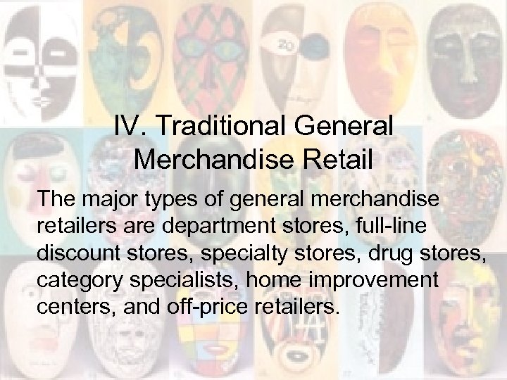 IV. Traditional General Merchandise Retail The major types of general merchandise retailers are department