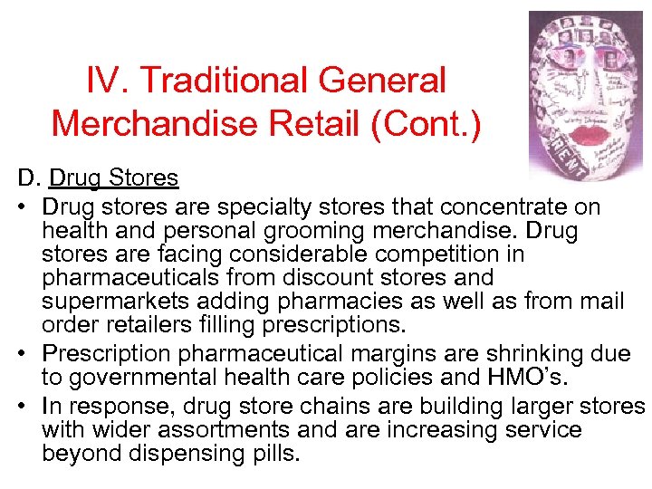 IV. Traditional General Merchandise Retail (Cont. ) D. Drug Stores • Drug stores are