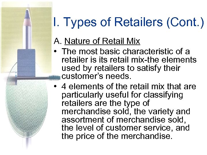 I. Types of Retailers (Cont. ) A. Nature of Retail Mix • The most
