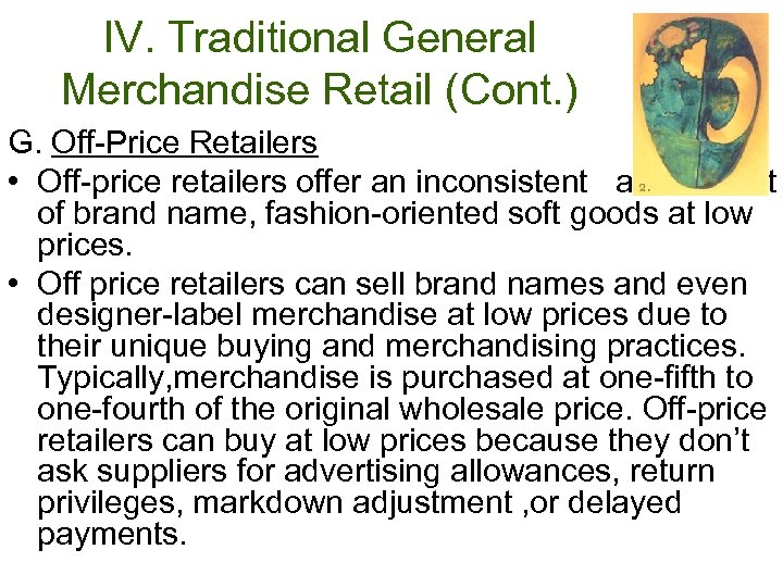 IV. Traditional General Merchandise Retail (Cont. ) G. Off-Price Retailers • Off-price retailers offer