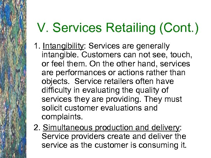 V. Services Retailing (Cont. ) 1. Intangibility: Services are generally intangible. Customers can not