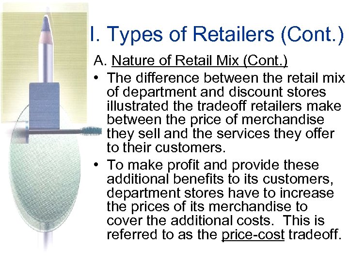 I. Types of Retailers (Cont. ) A. Nature of Retail Mix (Cont. ) •