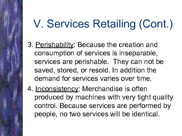 V. Services Retailing (Cont. ) 3. Perishability: Because the creation and consumption of services