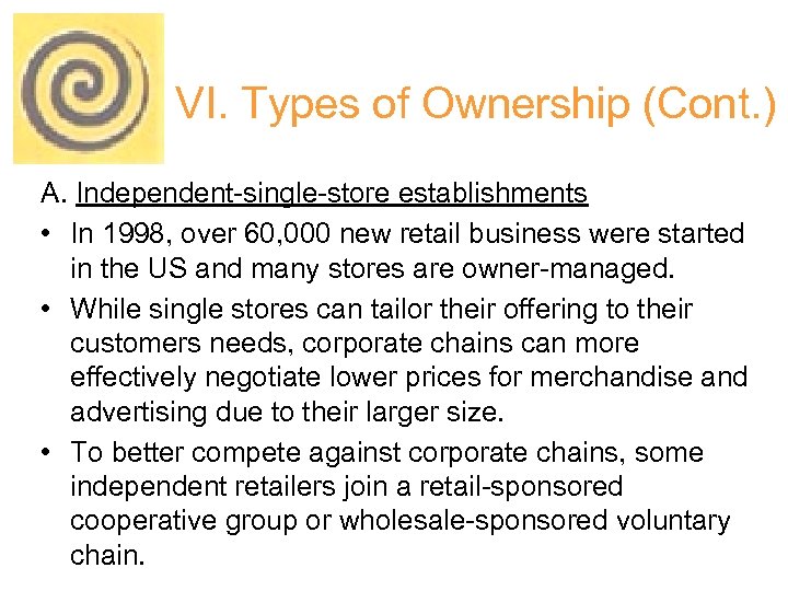 VI. Types of Ownership (Cont. ) A. Independent-single-store establishments • In 1998, over 60,
