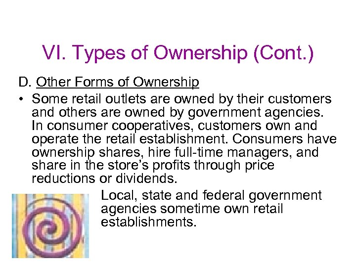 VI. Types of Ownership (Cont. ) D. Other Forms of Ownership • Some retail