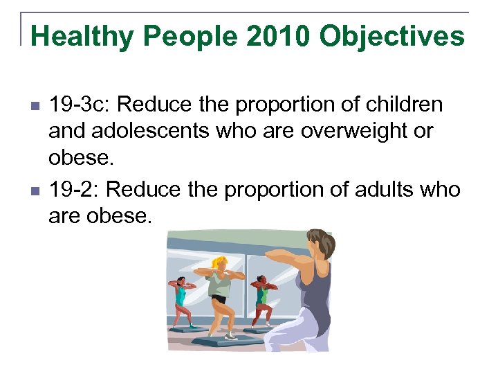 Healthy People 2010 Objectives n n 19 -3 c: Reduce the proportion of children