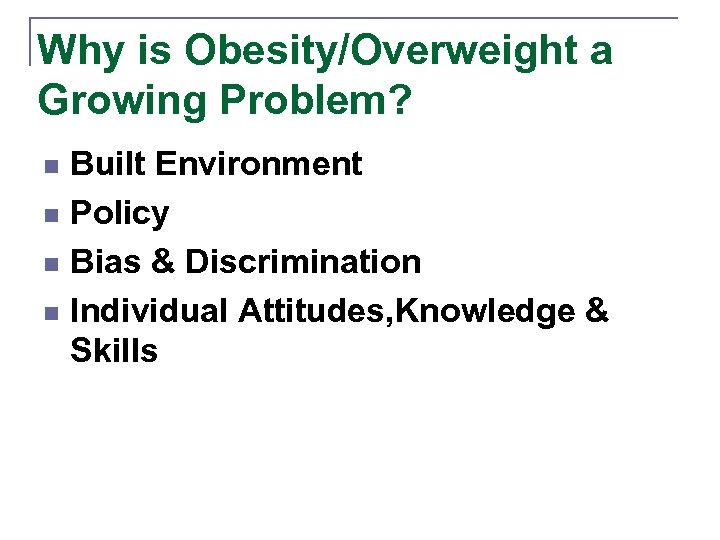 Why is Obesity/Overweight a Growing Problem? Built Environment n Policy n Bias & Discrimination