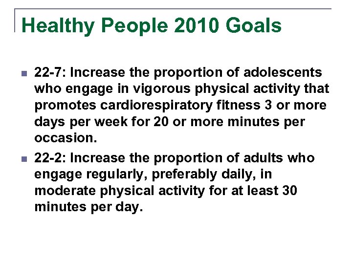 Healthy People 2010 Goals n n 22 -7: Increase the proportion of adolescents who
