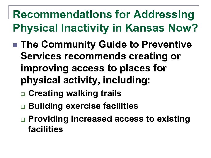 Recommendations for Addressing Physical Inactivity in Kansas Now? n The Community Guide to Preventive