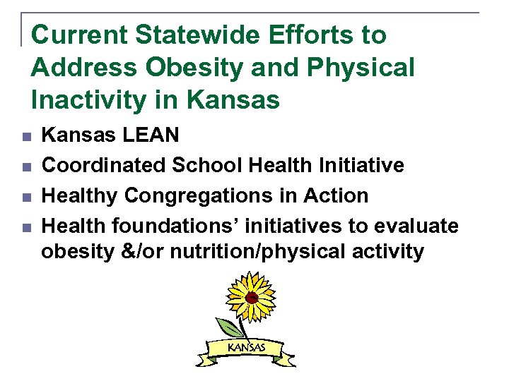 Current Statewide Efforts to Address Obesity and Physical Inactivity in Kansas n n Kansas
