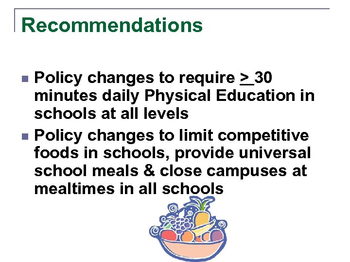Recommendations Policy changes to require > 30 minutes daily Physical Education in schools at