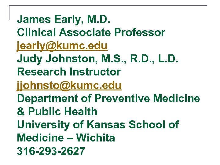 James Early, M. D. Clinical Associate Professor jearly@kumc. edu Judy Johnston, M. S. ,