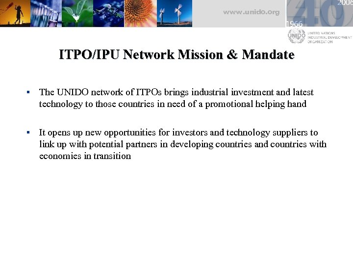 www. unido. org ITPO/IPU Network Mission & Mandate § The UNIDO network of ITPOs