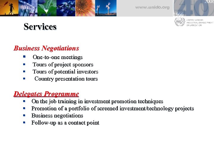 www. unido. org Services Business Negotiations § One-to-one meetings § § § Tours of