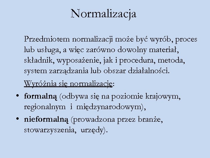 Normalizacja Przedmiotem normalizacji może być wyrób, proces lub usługa, a więc zarówno dowolny materiał,