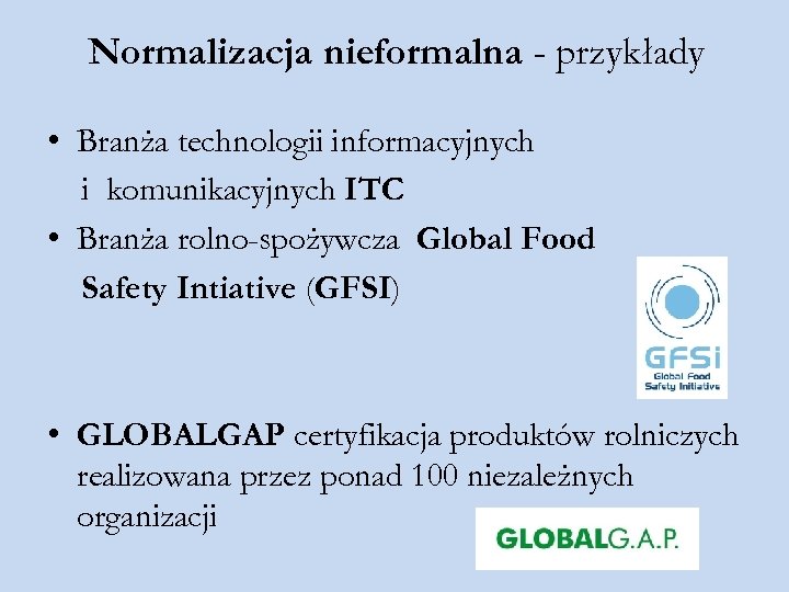 Normalizacja nieformalna - przykłady • Branża technologii informacyjnych i komunikacyjnych ITC • Branża rolno-spożywcza