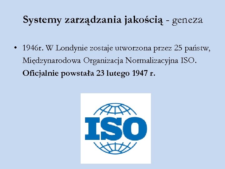 Systemy zarządzania jakością - geneza • 1946 r. W Londynie zostaje utworzona przez 25