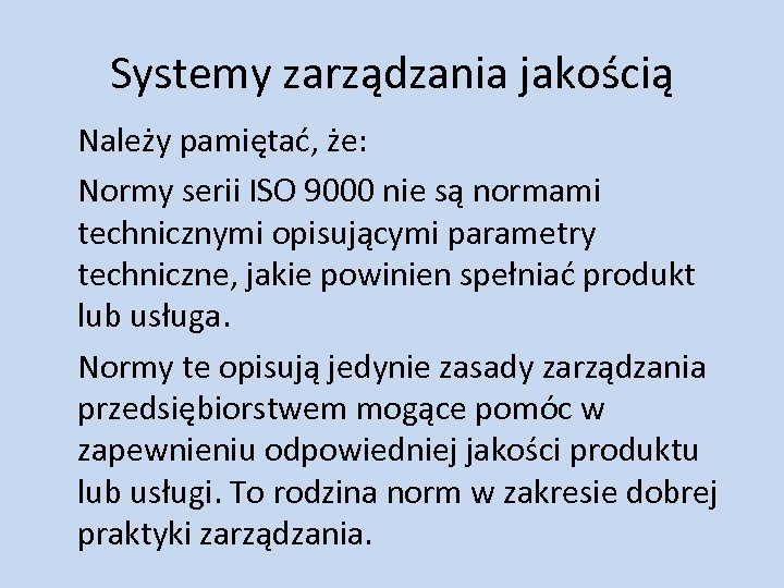 Systemy zarządzania jakością Należy pamiętać, że: Normy serii ISO 9000 nie są normami technicznymi