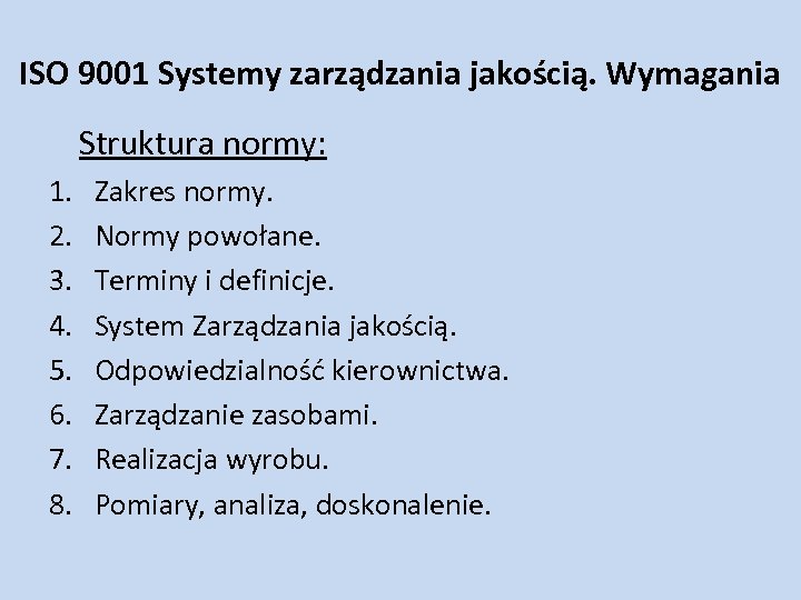 ISO 9001 Systemy zarządzania jakością. Wymagania Struktura normy: 1. 2. 3. 4. 5. 6.