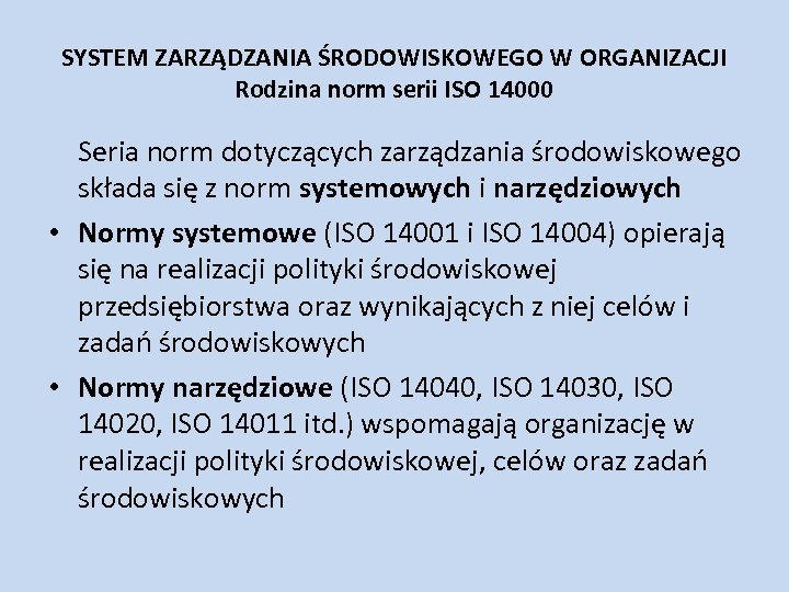 SYSTEM ZARZĄDZANIA ŚRODOWISKOWEGO W ORGANIZACJI Rodzina norm serii ISO 14000 Seria norm dotyczących zarządzania
