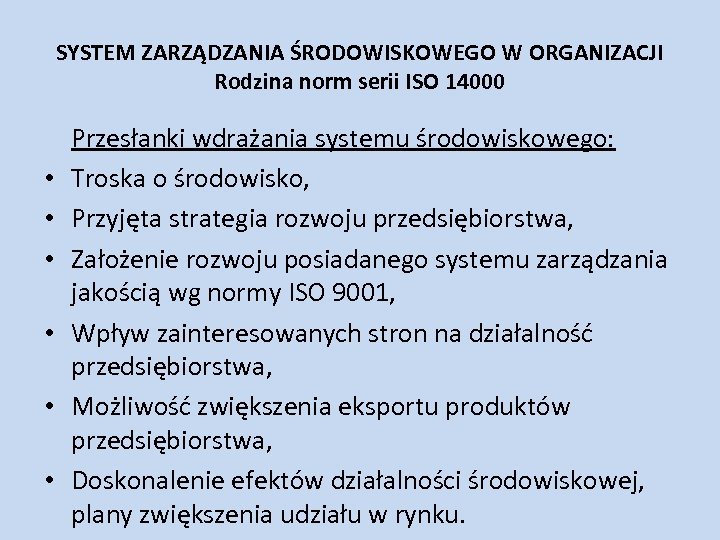 SYSTEM ZARZĄDZANIA ŚRODOWISKOWEGO W ORGANIZACJI Rodzina norm serii ISO 14000 • • • Przesłanki