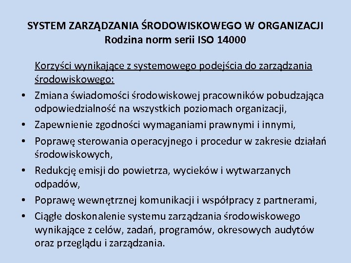 SYSTEM ZARZĄDZANIA ŚRODOWISKOWEGO W ORGANIZACJI Rodzina norm serii ISO 14000 • • • Korzyści