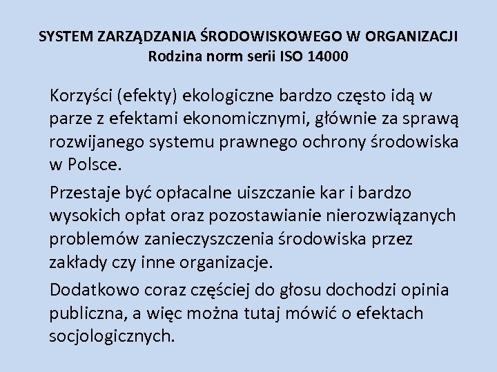 SYSTEM ZARZĄDZANIA ŚRODOWISKOWEGO W ORGANIZACJI Rodzina norm serii ISO 14000 Korzyści (efekty) ekologiczne bardzo