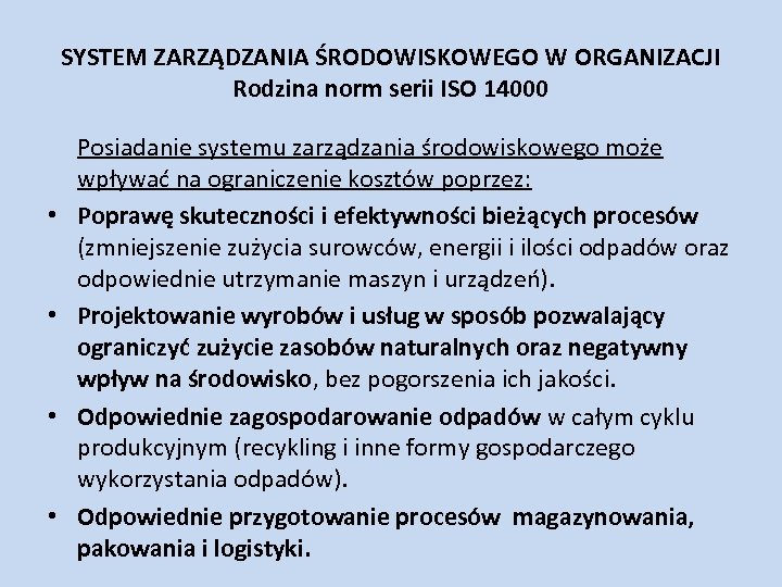 SYSTEM ZARZĄDZANIA ŚRODOWISKOWEGO W ORGANIZACJI Rodzina norm serii ISO 14000 • • Posiadanie systemu