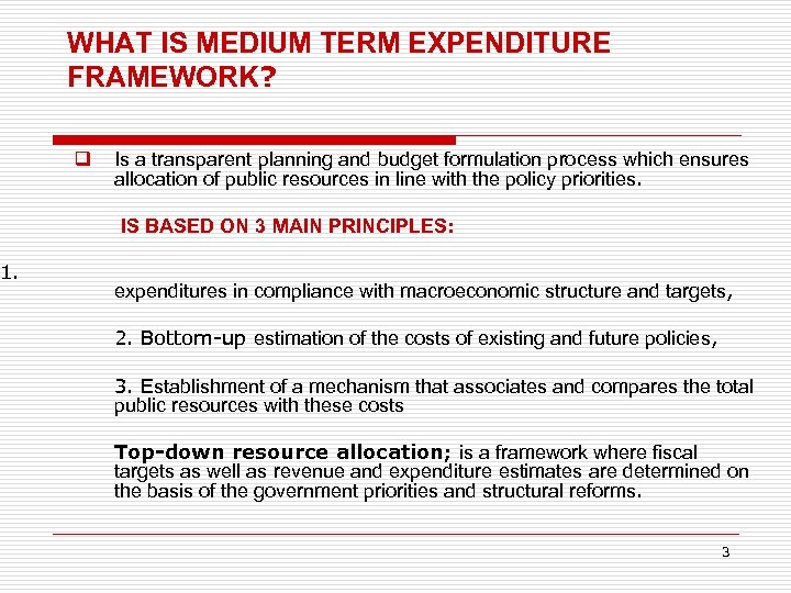 n 1. WHAT IS MEDIUM TERM EXPENDITURE FRAMEWORK? q Is a transparent planning and