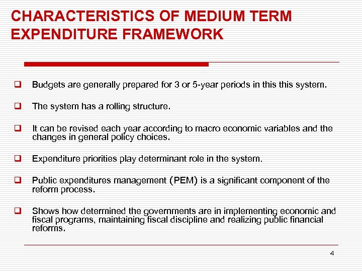 CHARACTERISTICS OF MEDIUM TERM EXPENDITURE FRAMEWORK q Budgets are generally prepared for 3 or