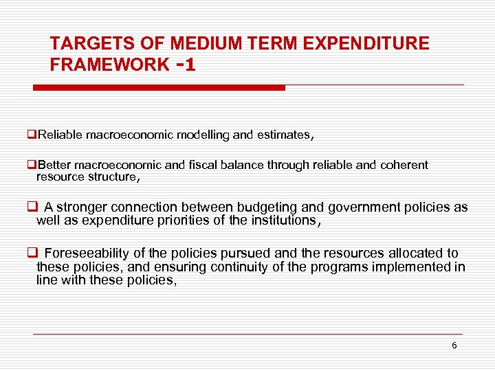 TARGETS OF MEDIUM TERM EXPENDITURE FRAMEWORK -1 q. Reliable macroeconomic modelling and estimates, q.