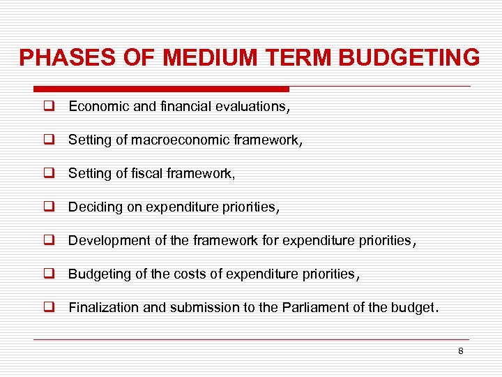 PHASES OF MEDIUM TERM BUDGETING q Economic and financial evaluations, q Setting of macroeconomic