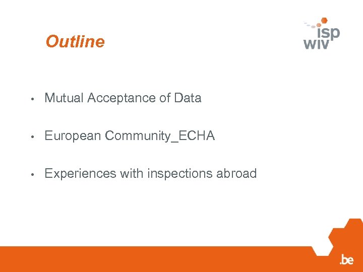 Outline • Mutual Acceptance of Data • European Community_ECHA • Experiences with inspections abroad