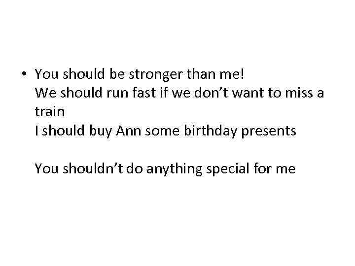  • You should be stronger than me! We should run fast if we