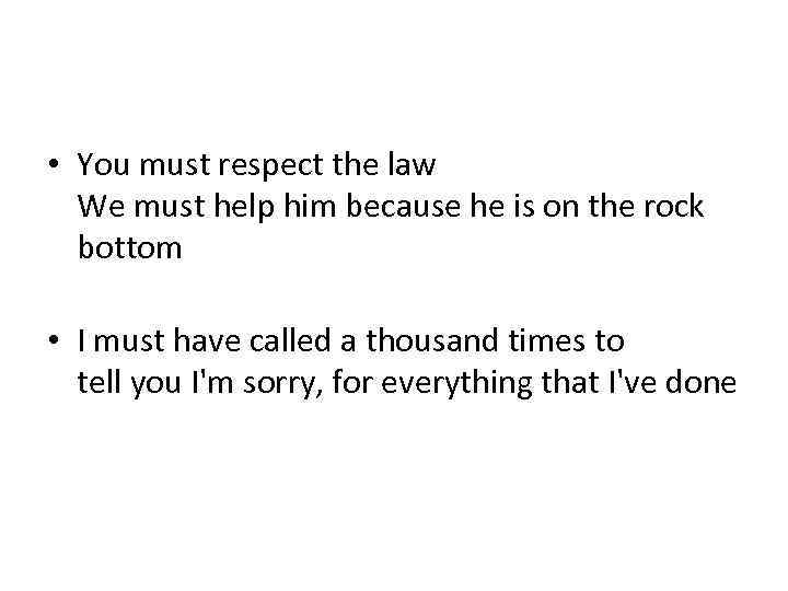  • You must respect the law We must help him because he is