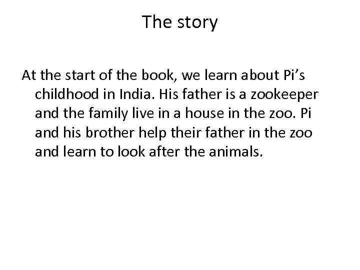 The story At the start of the book, we learn about Pi’s childhood in