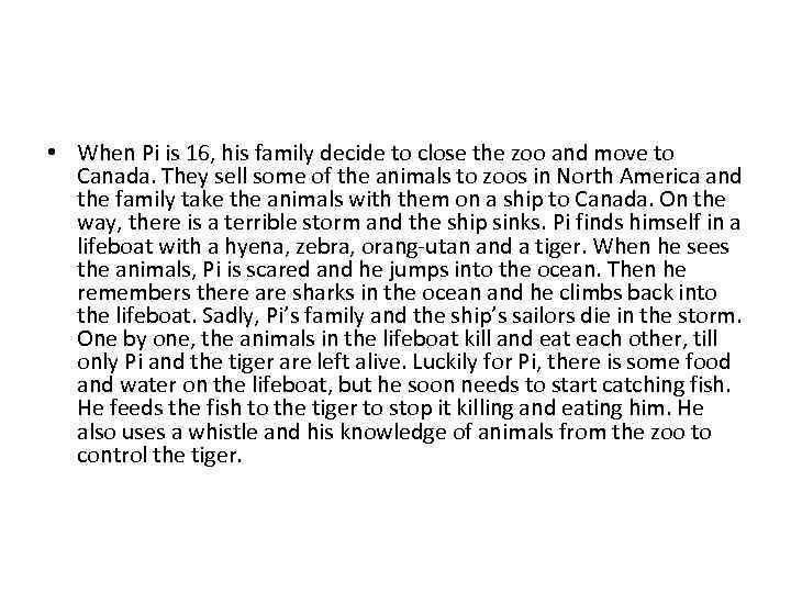  • When Pi is 16, his family decide to close the zoo and