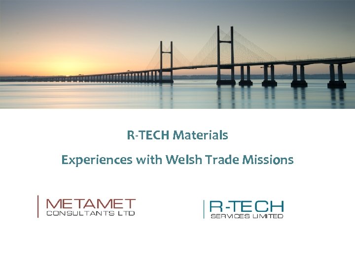 R-TECH Materials Experiences with Welsh Trade Missions 