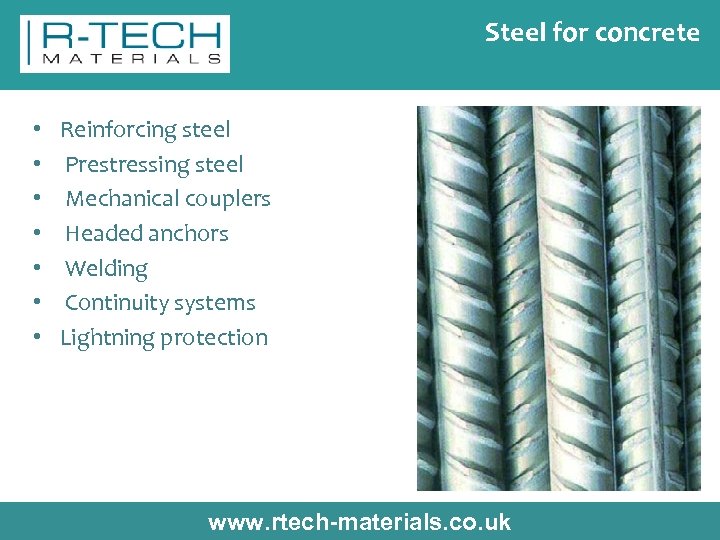 Steel for concrete • • Reinforcing steel Prestressing steel Mechanical couplers Headed anchors Welding