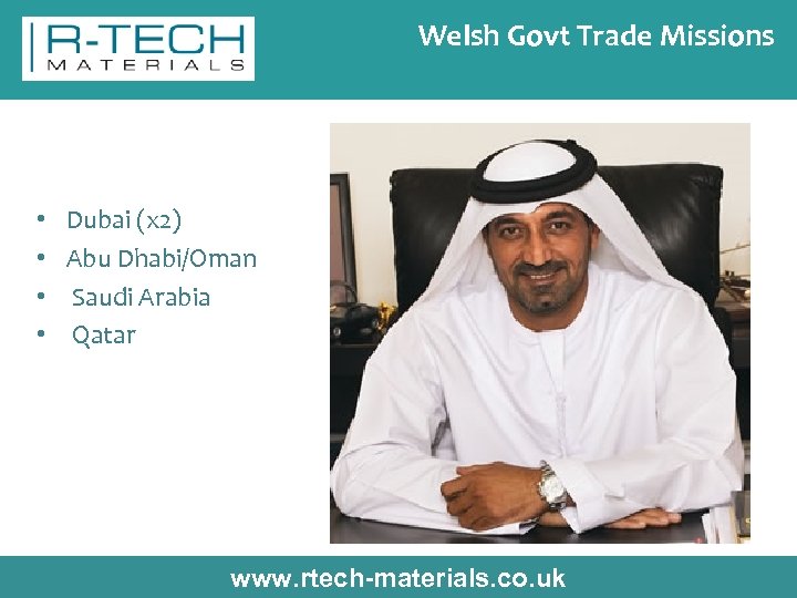 Welsh Govt Trade Missions • • Dubai (x 2) Abu Dhabi/Oman Saudi Arabia Qatar