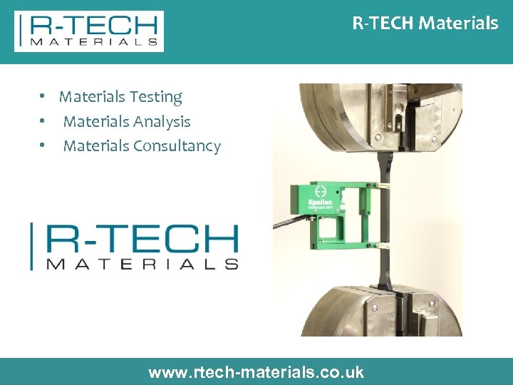 R-TECH Materials • Materials Testing • Materials Analysis • Materials Consultancy www. rtech-materials. co.