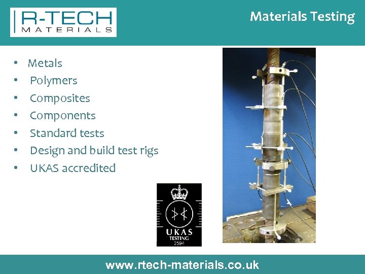 Materials Testing • • Metals Polymers Composites Components Standard tests Design and build test