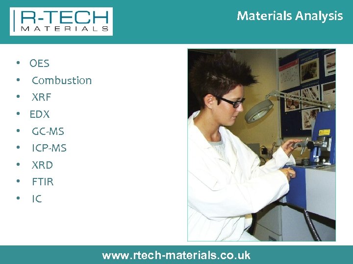 Materials Analysis • • • OES Combustion XRF EDX GC-MS ICP-MS XRD FTIR IC