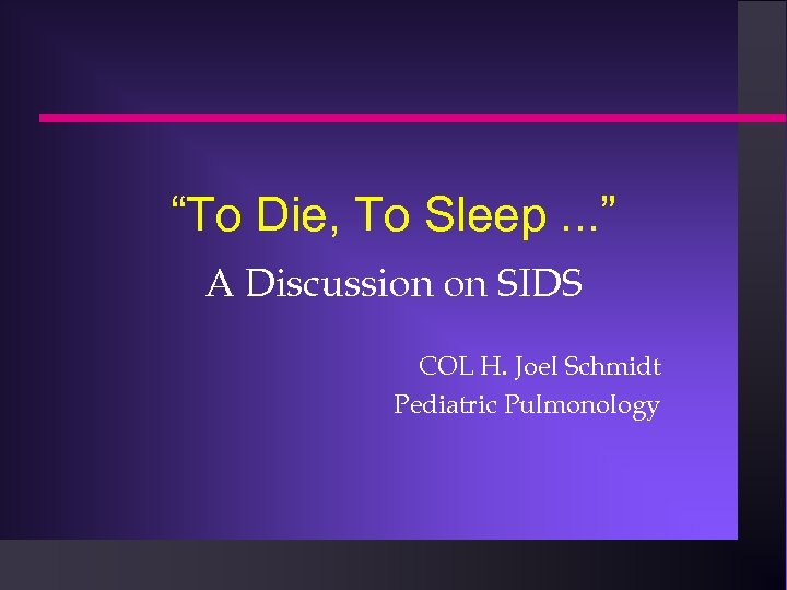 “To Die, To Sleep. . . ” A Discussion on SIDS COL H. Joel