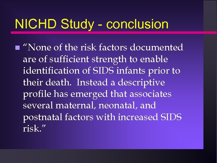 NICHD Study - conclusion n “None of the risk factors documented are of sufficient