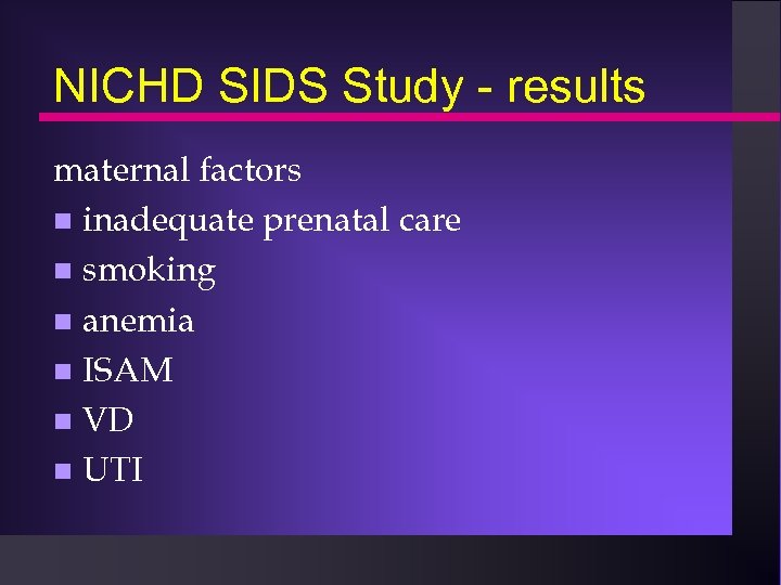 NICHD SIDS Study - results maternal factors n inadequate prenatal care n smoking n