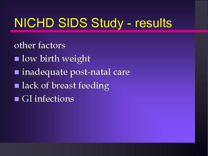 NICHD SIDS Study - results other factors n low birth weight n inadequate post-natal