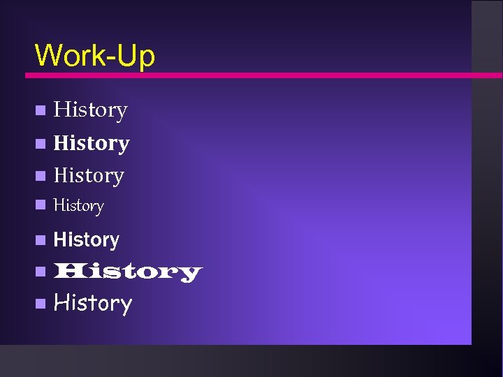 Work-Up History n History n 